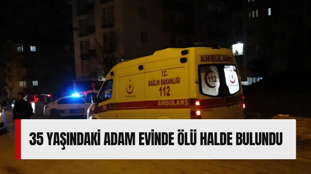 35 Yaşındaki Adam Evinde Ölü Bulundu