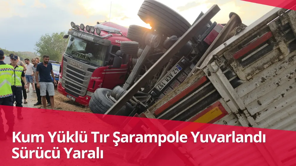 Kum Yüklü Tır Şarampole Yuvarlandı: Sürücü Yaralı