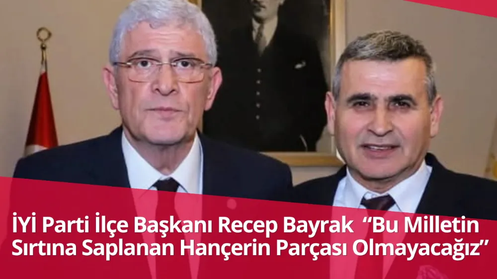  “Bu Milletin Sırtına Saplanan Hançerin Parçası Olmayacağız”