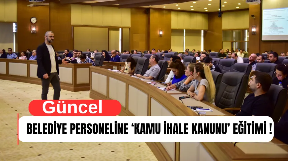 BELEDİYE PERSONELİNE ‘KAMU İHALE KANUNU’ EĞİTİMİ
