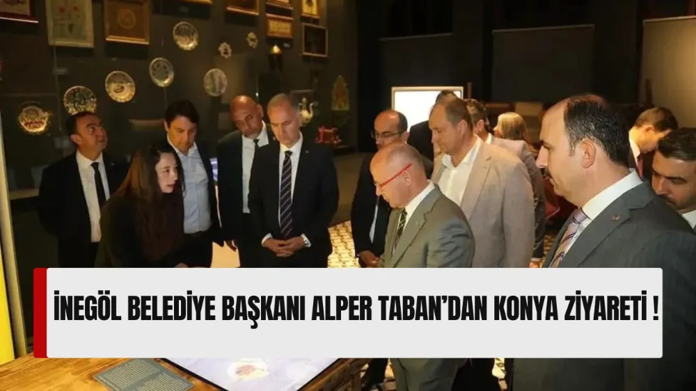 İnegöl Belediye Başkanı Alper Taban’dan Konya Ziyareti