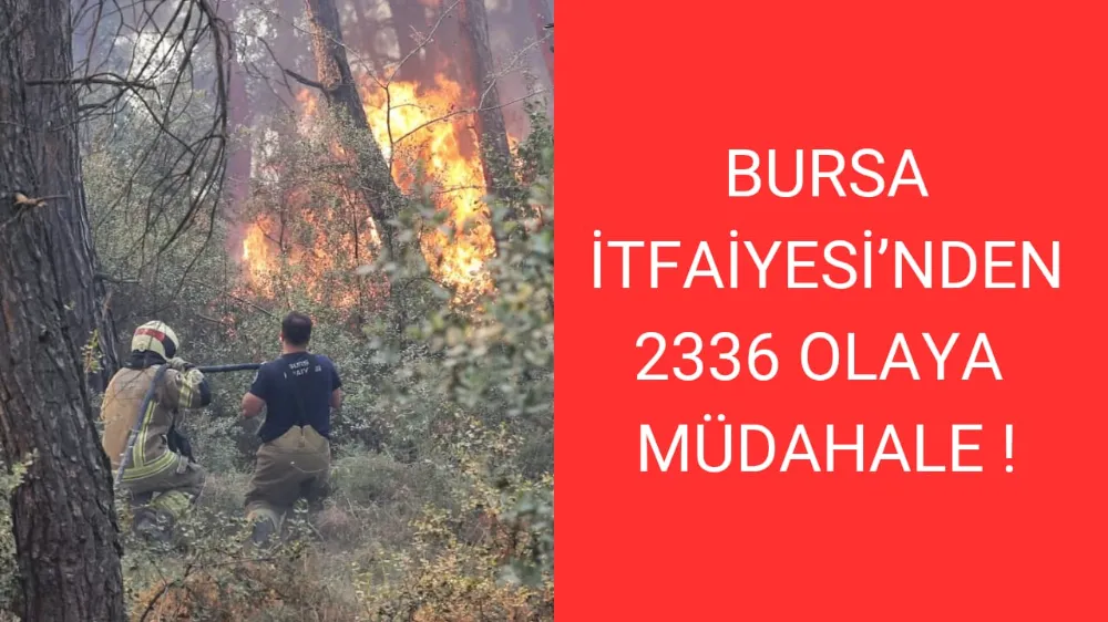 BURSA İTFAİYESİ’NDEN 2336 OLAYA MÜDAHALE