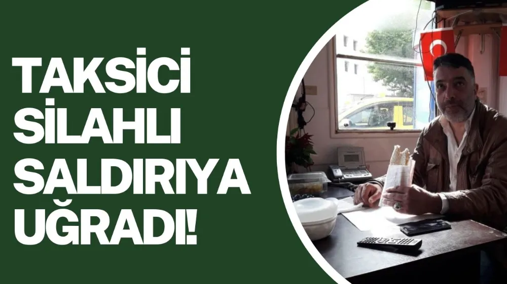 Taksici Silahlı Saldırıda Hayatını Kaybetti