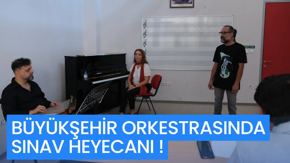 BÜYÜKŞEHİR ORKESTRASINDA SINAV HEYECANI