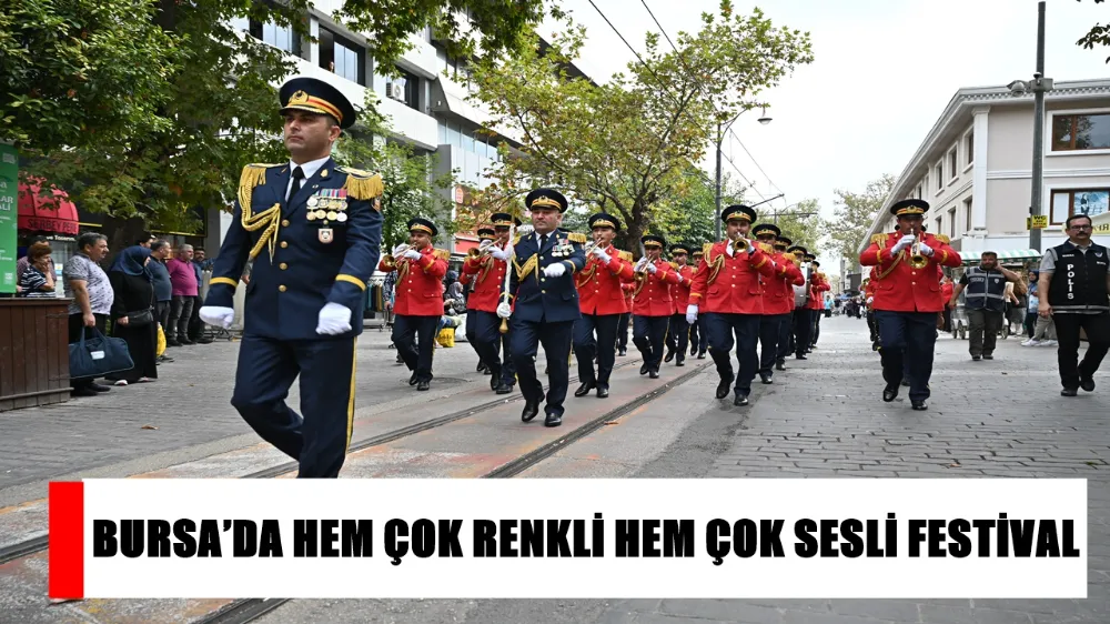 BURSA’DA HEM ÇOK RENKLİ HEM ÇOK SESLİ FESTİVAL