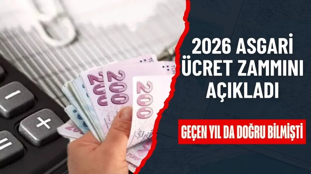 GEÇEN YIL TAHMİNİ TUTMUŞTU, 2026 ASGARİ ÜCRETİNE DAİR ÖNGÖRÜSÜNÜ AÇIKLADI