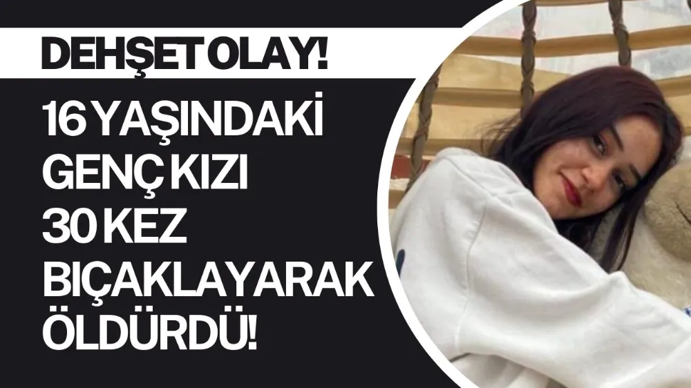 30 bıçak darbesiyle 16 yaşındaki sevgilisini öldürmüştü: İfadesinde mahkeme salonu buz kesti