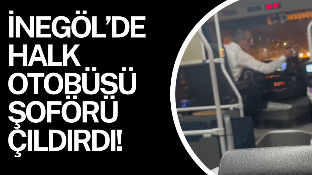İnegöl’de halk otobüsü şoförü çıldırdı!