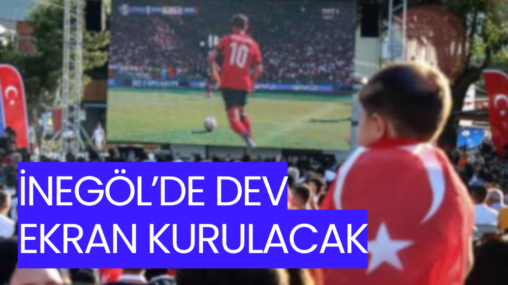 İnegöl’de Milli Maç Heyecanı Dev Ekranda