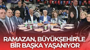 RAMAZAN, BÜYÜKŞEHİR’LE BİR BAŞKA YAŞANIYOR