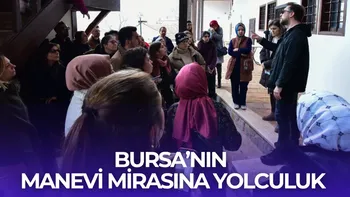 BURSA’NIN MANEVİ MİRASINA YOLCULUK