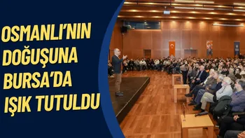 OSMANLI’NIN DOĞUŞUNA BURSA’DA IŞIK TUTULDU