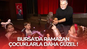 BURSA’DA RAMAZAN ÇOCUKLARLA DAHA GÜZEL