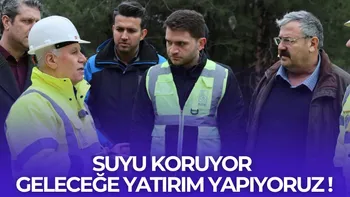 “SUYU KORUYOR, GELECEĞE YATIRIM YAPIYORUZ”