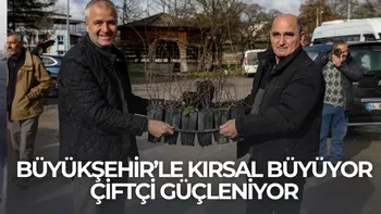 BÜYÜKŞEHİR’LE KIRSAL BÜYÜYOR, ÇİFTÇİ GÜÇLENİYOR