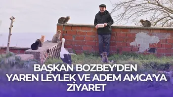 BAŞKAN BOZBEY’DEN YAREN LEYLEK VE ADEM AMCA'YA ZİYARET