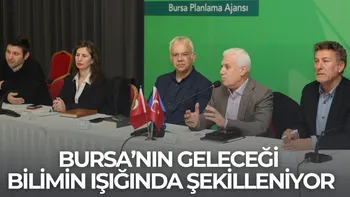BURSA’NIN GELECEĞİ BİLİMİN IŞIĞINDA ŞEKİLLENİYOR