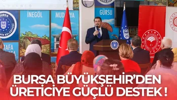 BURSA BÜYÜKŞEHİR’DEN ÜRETİCİYE GÜÇLÜ DESTEK