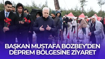BAŞKAN MUSTAFA BOZBEY’DEN DEPREM BÖLGESİNE ZİYARET