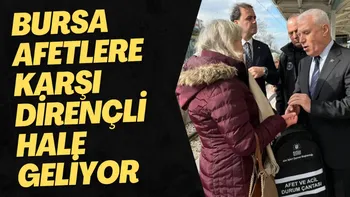 BURSA AFETLERE KARŞI DİRENÇLİ HALE GELİYOR