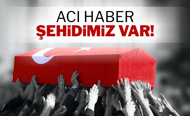 Acı haber geldi Şehitimiz var!