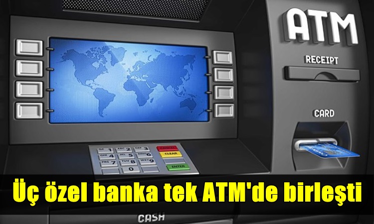 Üç özel banka tek ATM