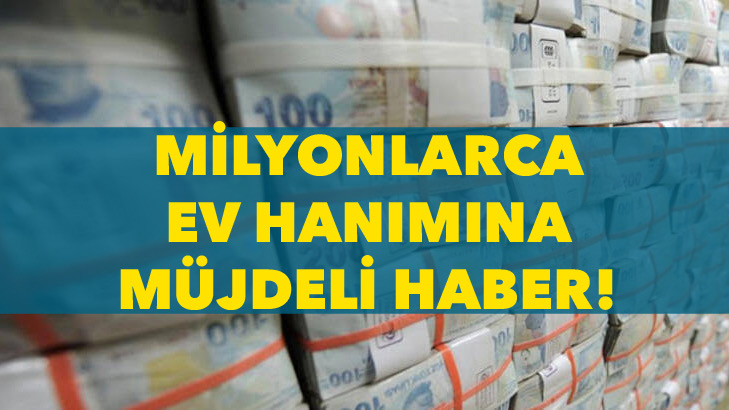 Milyonlarca ev hanımına müjdeli haber