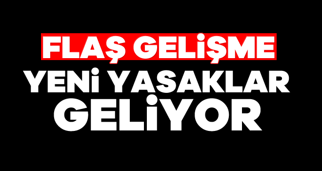Yeni yasaklar kapıda !