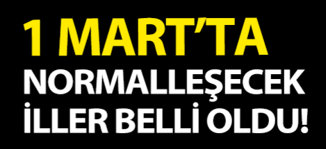 Normale dönecek iller belli oldu !