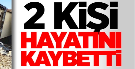 2 kişi hayatını kaybetti !