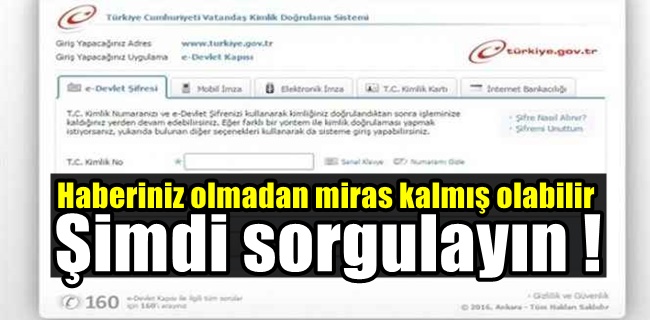 Haberiniz olmadan miras kalmış olabilir.. Şimdi sorgulayın !