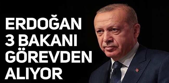 Erdoğan, 3 ismi görevden alacak!