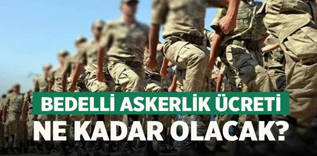 Bedelli askerlik ücreti ne kadar olacak?