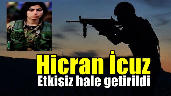 Hicran İcuz etkisiz hale getirildi