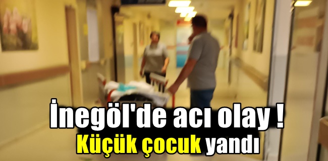 Küçük çocuk yandı !