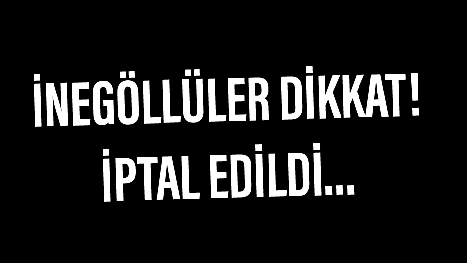 Dikkat! İptal edildi