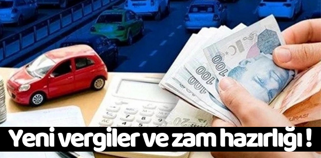 Yeni vergiler ve zam hazırlığı