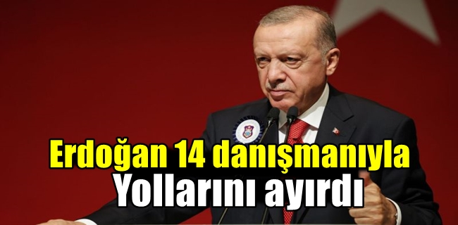 Erdoğan 14 danışmanıyla yollarını ayırdı