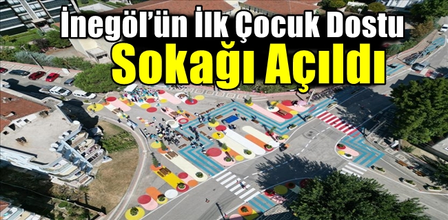 İnegöl’ün İlk Çocuk Dostu Sokağı Açıldı