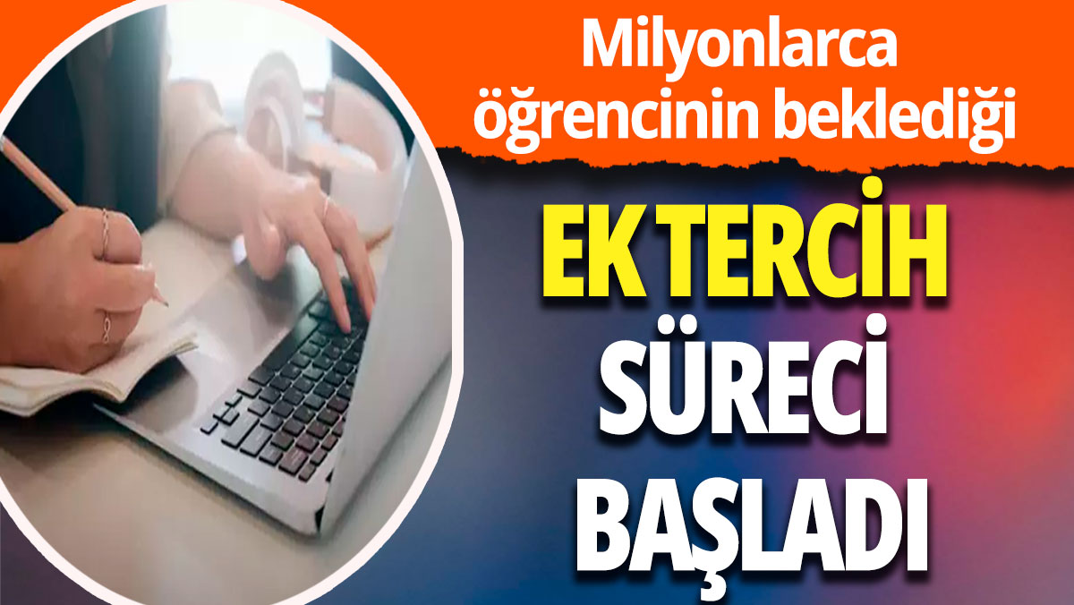 YKS ek yerleştirme tercih süreci başladı