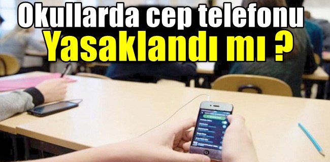 Okullarda cep telefonu yasaklandı mı ?