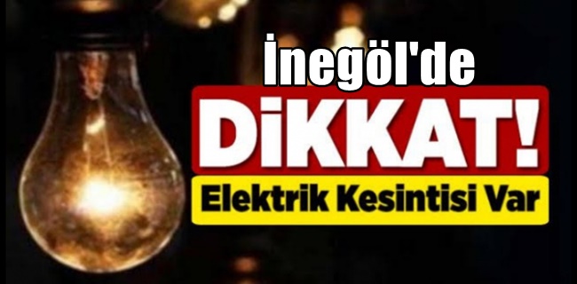 İNEGÖL ELEKTRİK KESİNTİSİ OLACAK !