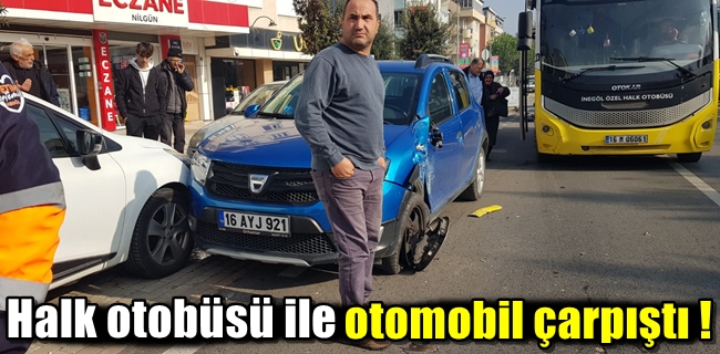 Halk otobüsü ile otomobil çarpıştı !