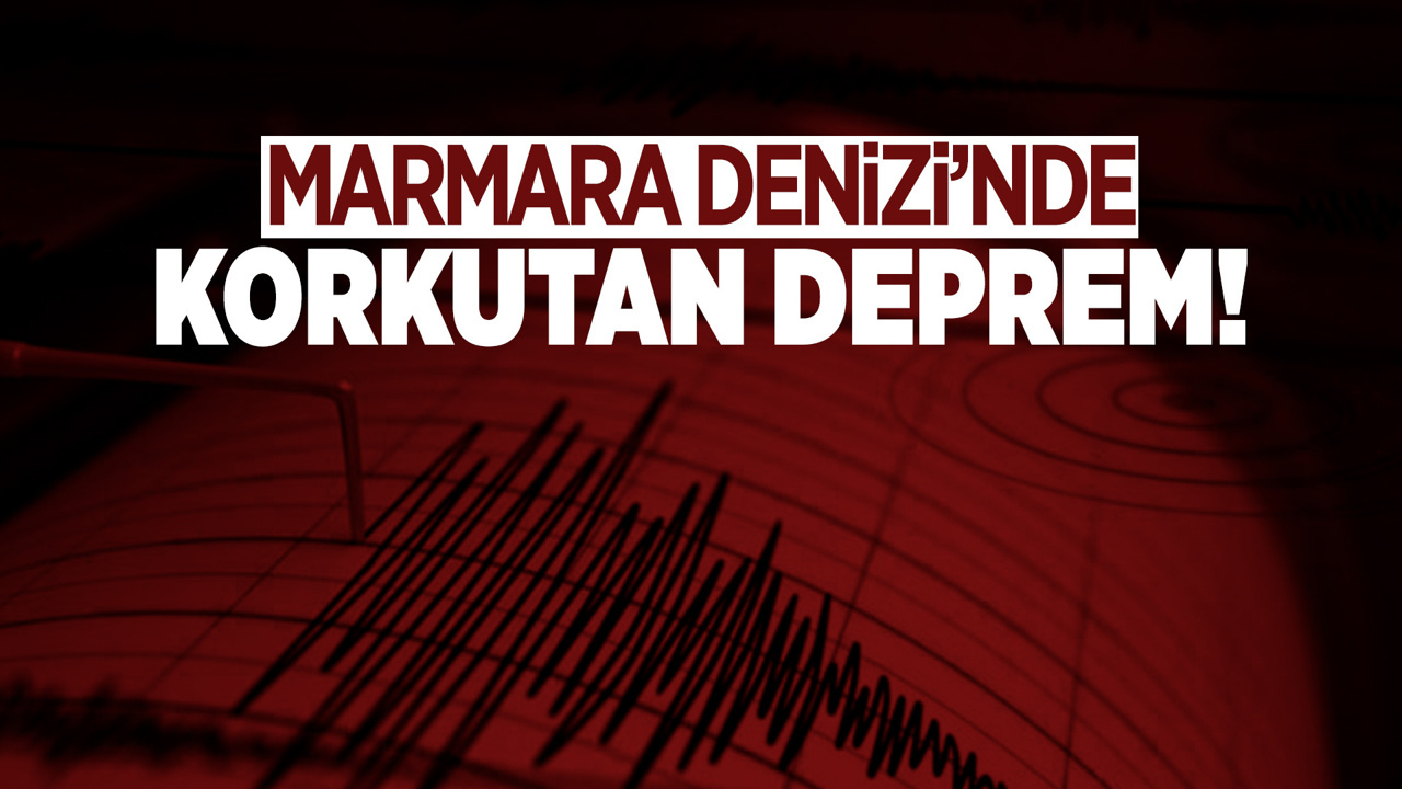 Marmara Denizinde korkutan deprem !