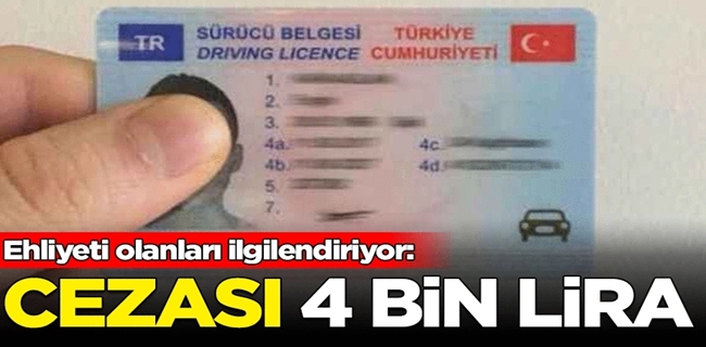 Ehliyeti olanları ilgilendiriyor: Cezası 4 bin lira