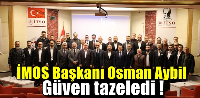 İMOS Başkanı Osman Aybil güven tazeledi !